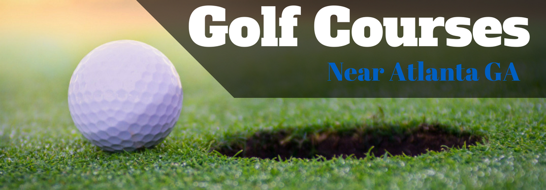 Best Golf Courses Near Atlanta GA